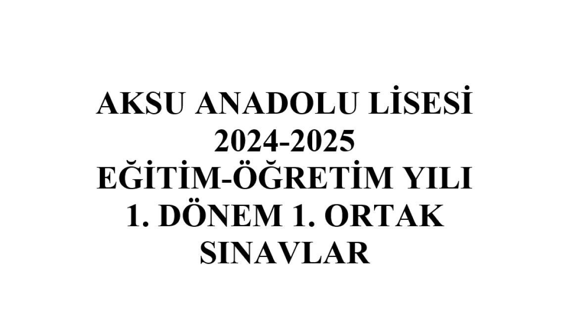 2024-2025 EĞİTİM-ÖĞRETİM YILI 1.DÖNEM 1.ORTAK SINAV TARİHLERİ AÇIKLANDI